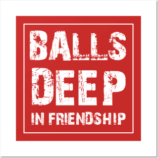 funny adult humor balls deep in friendship Posters and Art